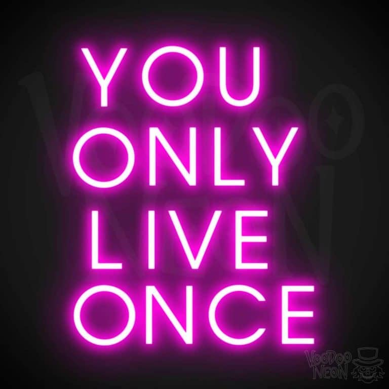 You only live once